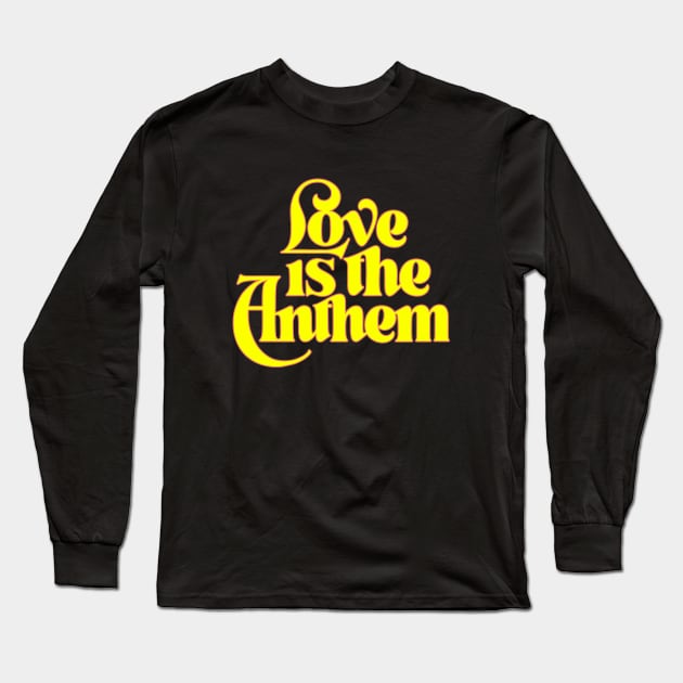 Love is the Anthem Long Sleeve T-Shirt by noviajonatan